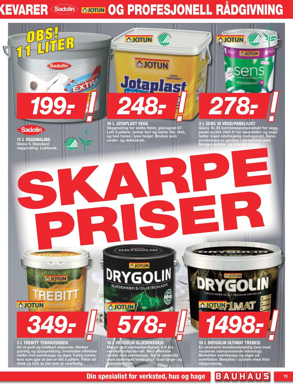 Helt fri for løsemidler og avgir heller ingen ubehagelig malingslukt. Sensproduktene er utviklet i samarbeid med Norges Astma- og Allergiforbund. SKARPE PRISER 1498.- 349.- 199.- 248.- 578.- 278.