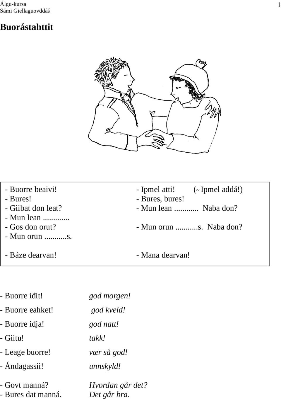 god morgen! - Buorre eahket! god kveld! - Buorre idja! god natt! - Giitu! takk! - Leage buorre! vær så god!