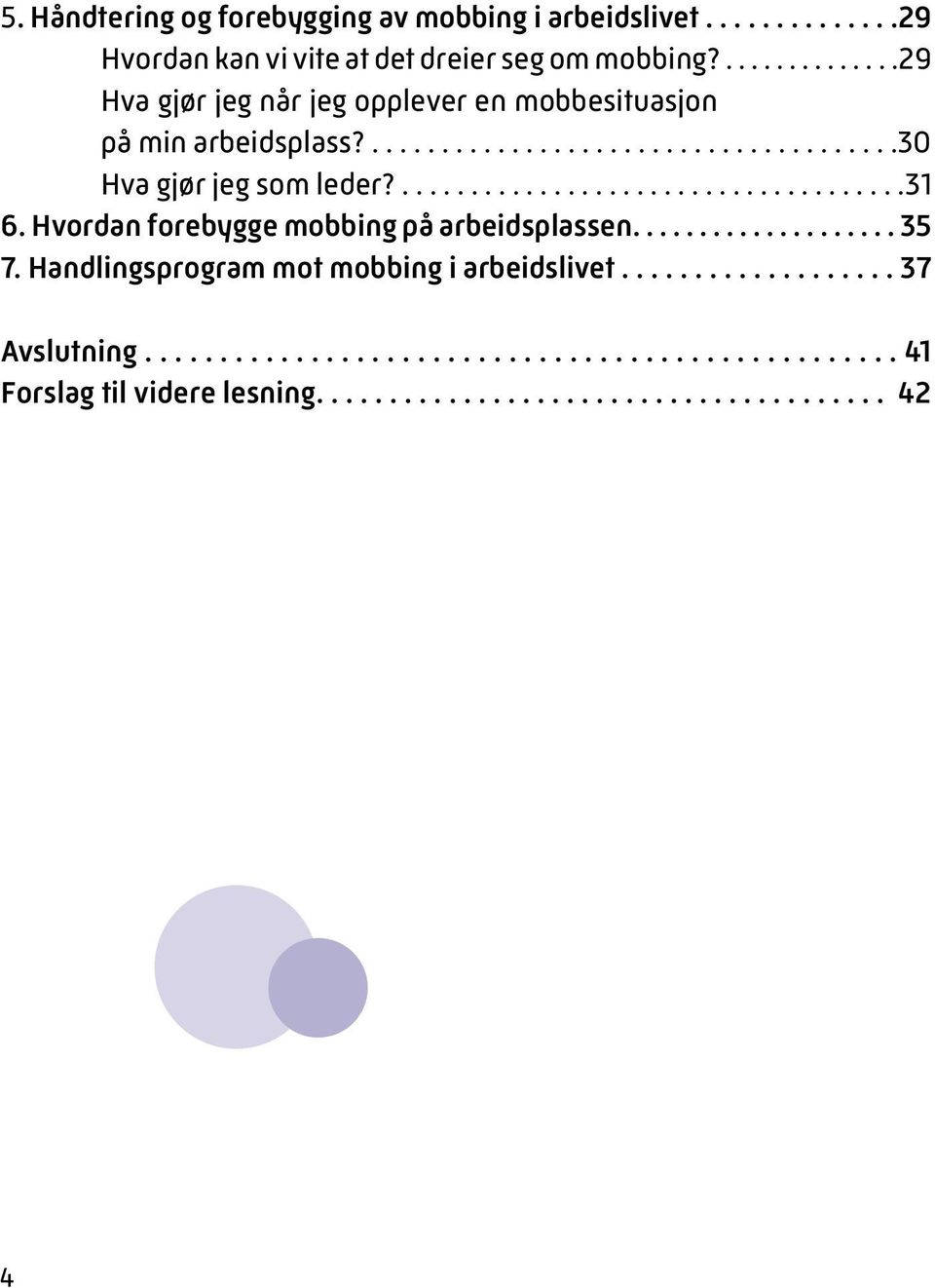 .....................................31 6. Hvordan forebygge mobbing på arbeidsplassen.................... 35 7.