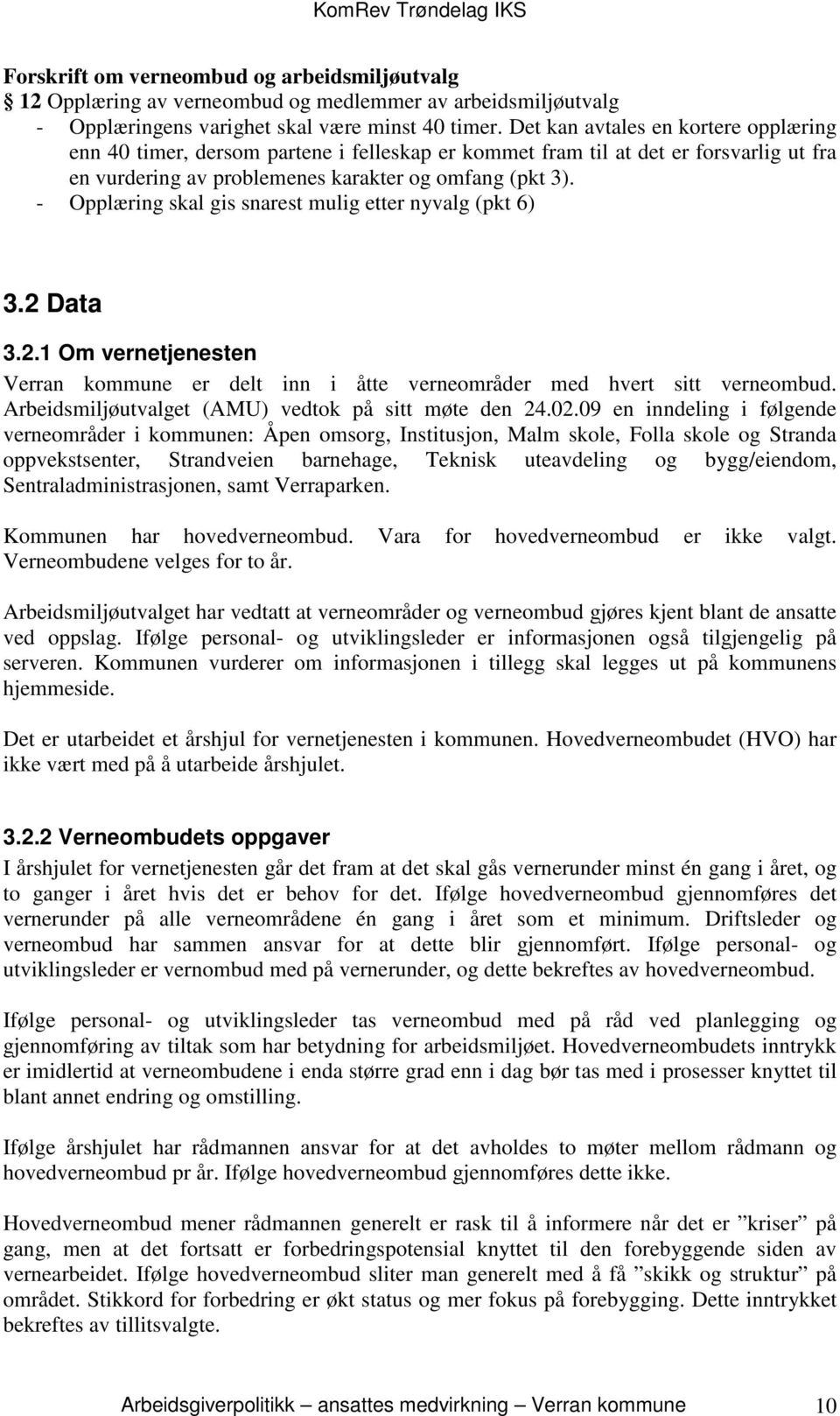 - Opplæring skal gis snarest mulig etter nyvalg (pkt 6) 3.2 Data 3.2.1 Om vernetjenesten Verran kommune er delt inn i åtte verneområder med hvert sitt verneombud.