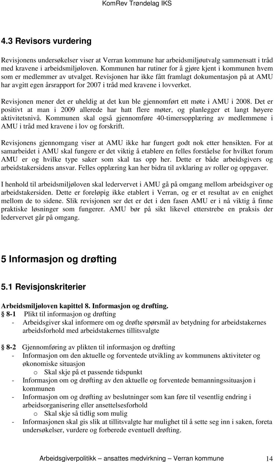 Revisjonen har ikke fått framlagt dokumentasjon på at AMU har avgitt egen årsrapport for 2007 i tråd med kravene i lovverket.