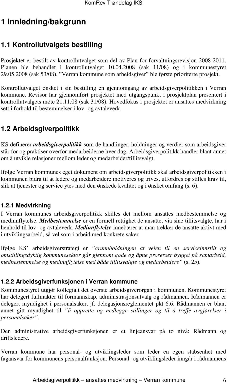 Kontrollutvalget ønsket i sin bestilling en gjennomgang av arbeidsgiverpolitikken i Verran kommune.