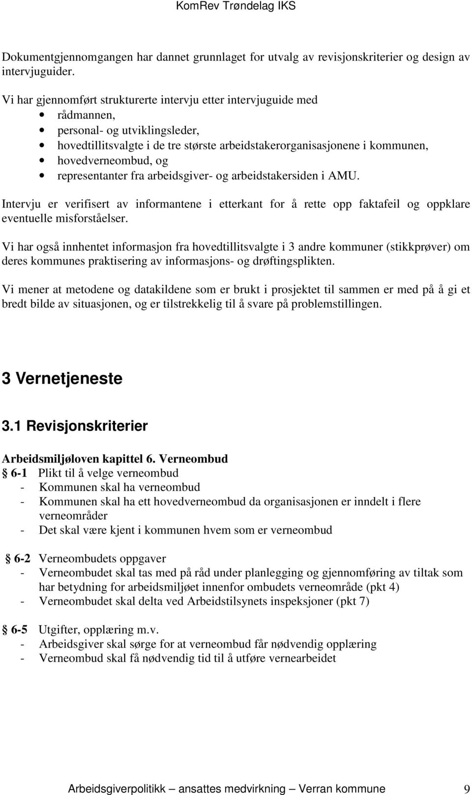 og representanter fra arbeidsgiver- og arbeidstakersiden i AMU. Intervju er verifisert av informantene i etterkant for å rette opp faktafeil og oppklare eventuelle misforståelser.