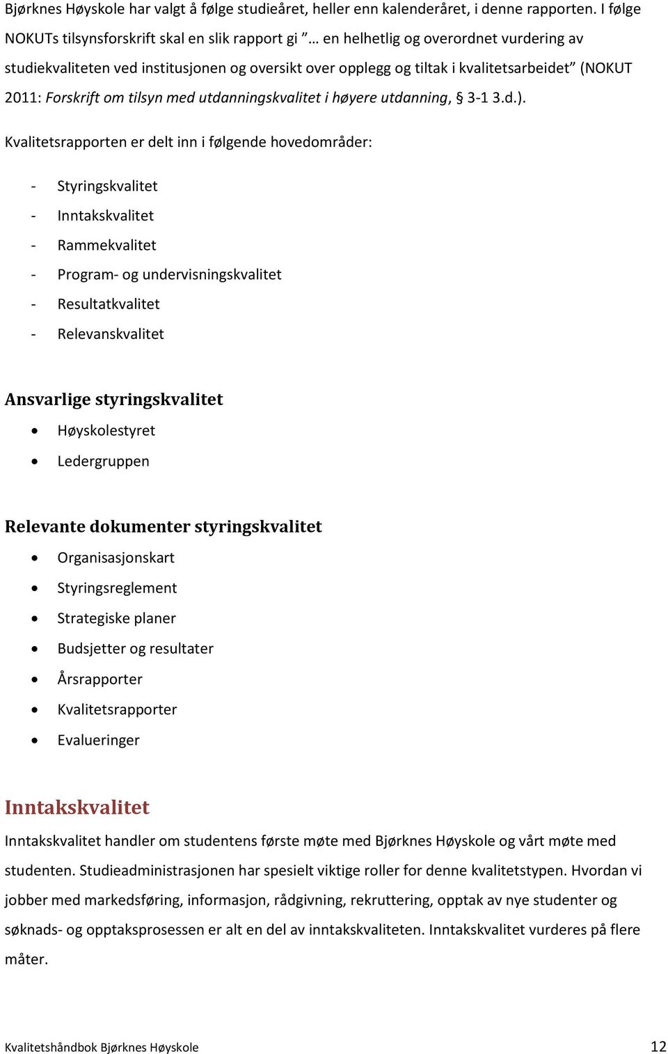 Forskrift om tilsyn med utdanningskvalitet i høyere utdanning, 3-1 3.d.).