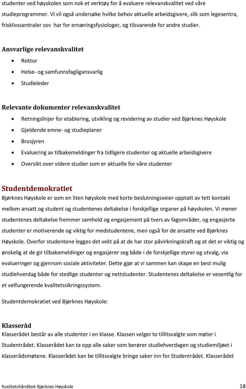 Ansvarlige relevanskvalitet Rektor Helse- og samfunnsfagligansvarlig Studieleder Relevante dokumenter relevanskvalitet Retningslinjer for etablering, utvikling og revidering av studier ved Bjørknes