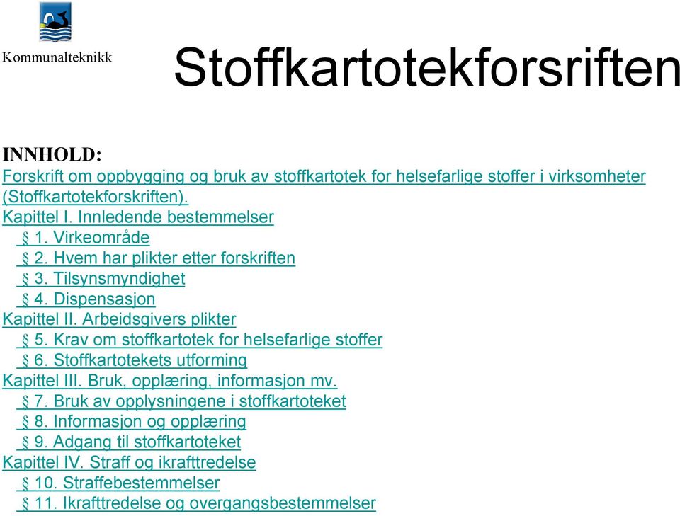 Krav om stoffkartotek for helsefarlige stoffer 6. Stoffkartotekets utforming Kapittel III. Bruk, opplæring, informasjon mv. 7.