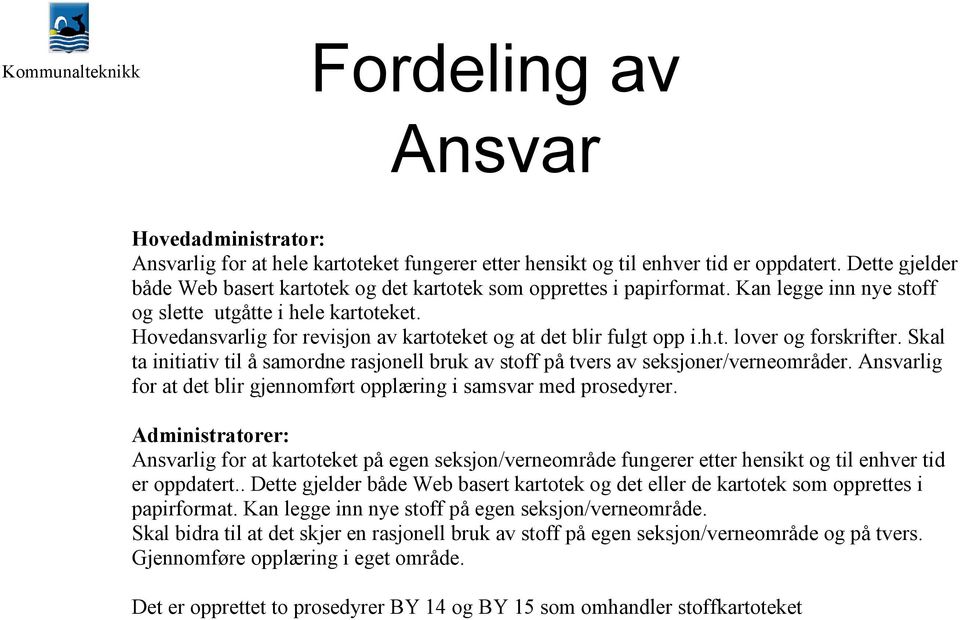 Hovedansvarlig for revisjon av kartoteket og at det blir fulgt opp i.h.t. lover og forskrifter. Skal ta initiativ til å samordne rasjonell bruk av stoff på tvers av seksjoner/verneområder.