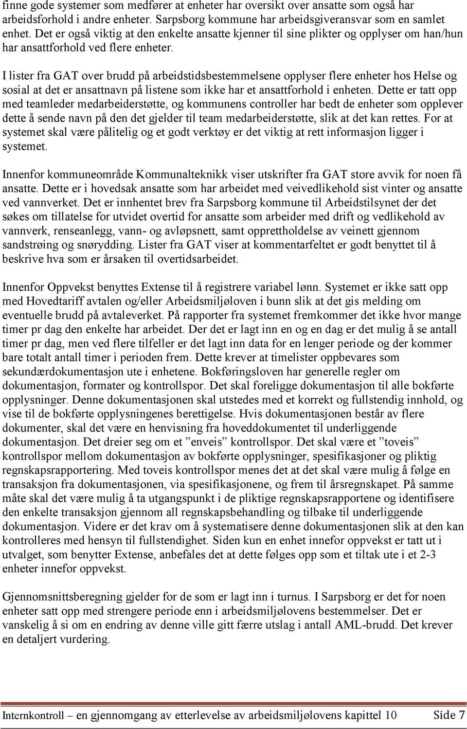 I lister fra GAT over brudd på arbeidstidsbestemmelsene opplyser flere enheter hos Helse og sosial at det er ansattnavn på listene som ikke har et ansattforhold i enheten.