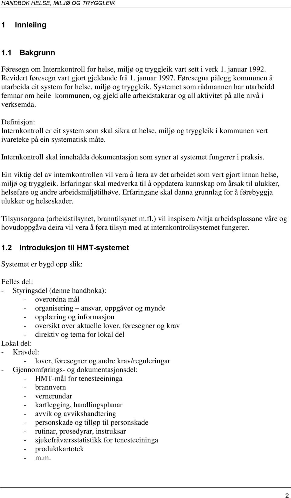 Systemet som rådmannen har utarbeidd femnar om heile kommunen, og gjeld alle arbeidstakarar og all aktivitet på alle nivå i verksemda.