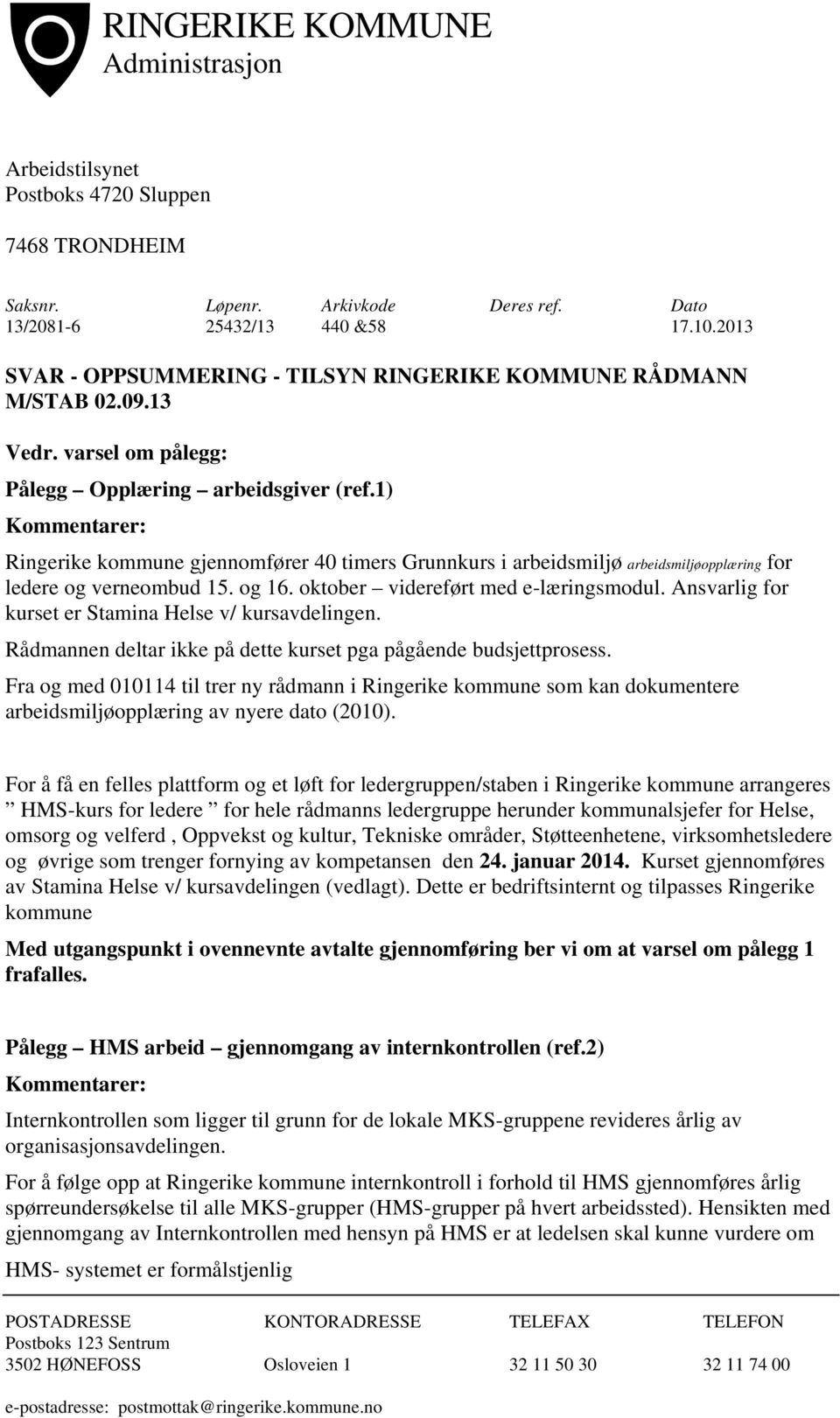 1) Kommentarer: Ringerike kommune gjennomfører 40 timers Grunnkurs i arbeidsmiljø arbeidsmiljøopplæring for ledere og verneombud 15. og 16. oktober videreført med e-læringsmodul.