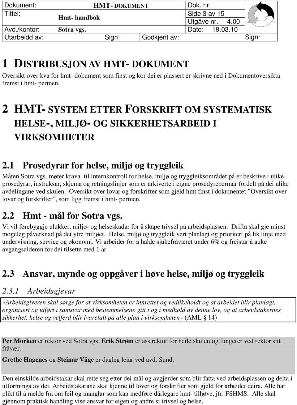 møter krava til internkontroll for helse, miljø og tryggleiksområdet på er beskrive i ulike prosedyrar, instruksar, skjema og retningslinjer som er arkiverte i eigne prosedyrepermar fordelt på dei