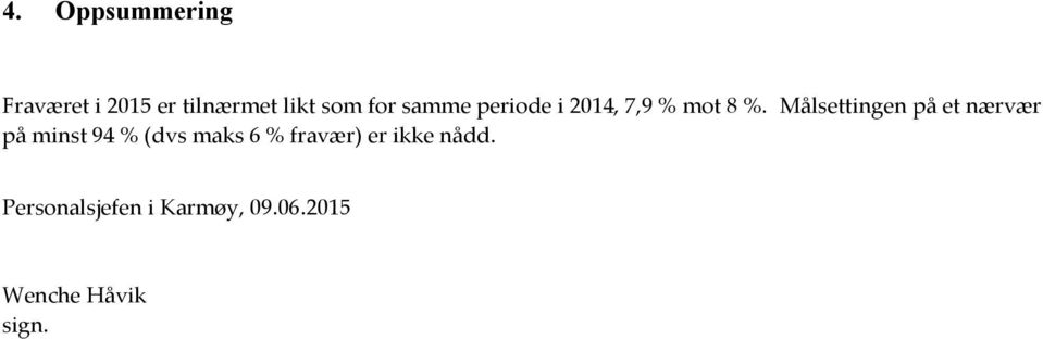 Målsettingen på et nærvær på minst 94 % (dvs maks 6 %