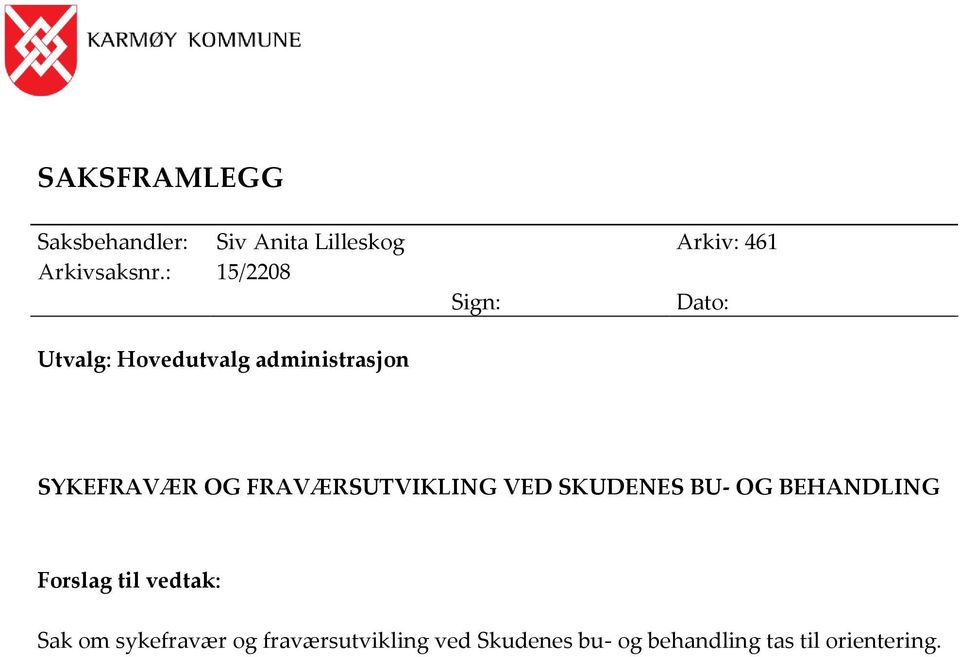 FRAVÆRSUTVIKLING VED SKUDENES BU- OG BEHANDLING Forslag til vedtak: Sak om