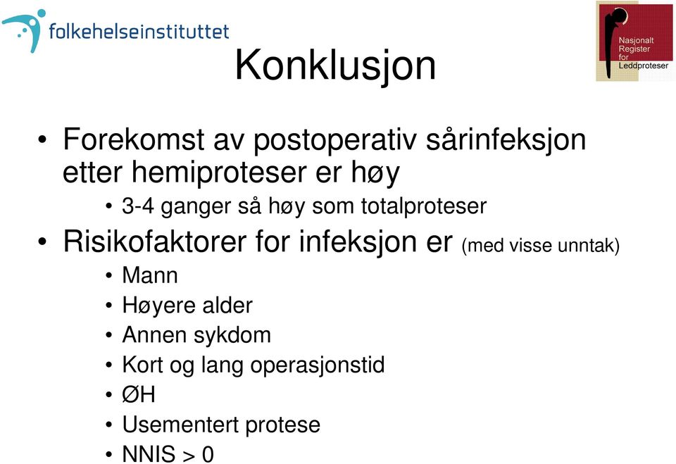 Risikofaktorer for infeksjon er (med visse unntak) Mann Høyere