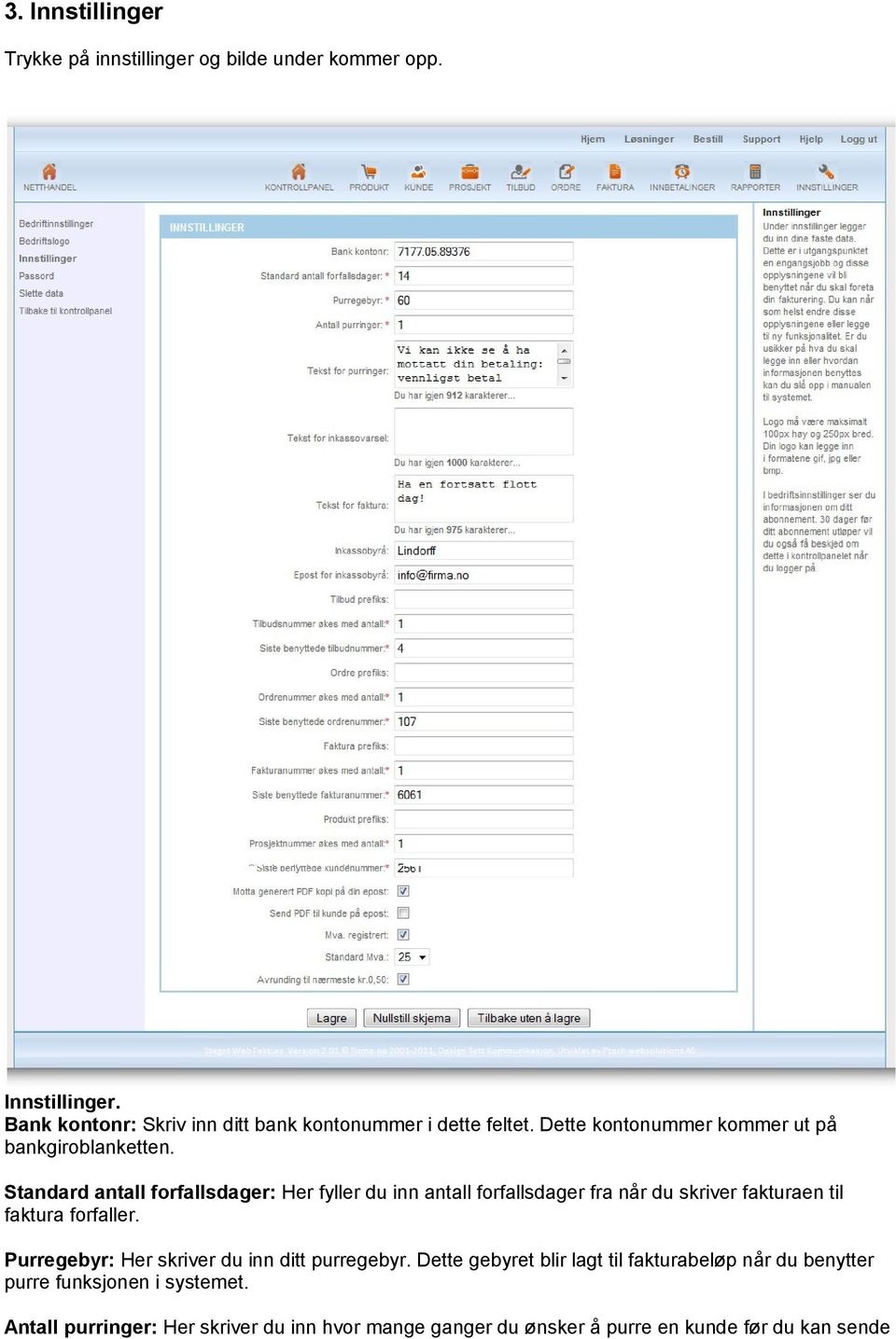 Standard antall forfallsdager: Her fyller du inn antall forfallsdager fra når du skriver fakturaen til faktura forfaller.