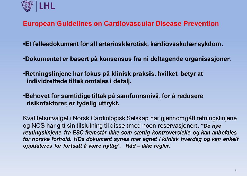 Behovet for samtidige tiltak på samfunnsnivå, for å redusere risikofaktorer, er tydelig uttrykt.