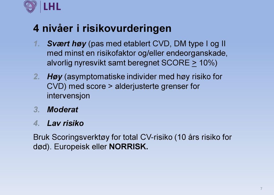 alvorlig nyresvikt samt beregnet SCORE > 10%) 2.