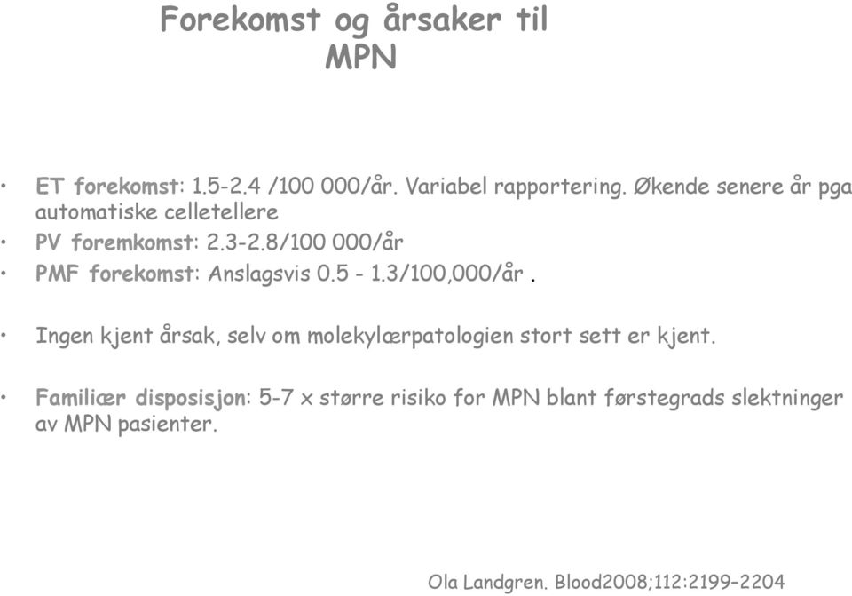 8/100 000/år PMF forekomst: Anslagsvis 0.5-1.3/100,000/år.