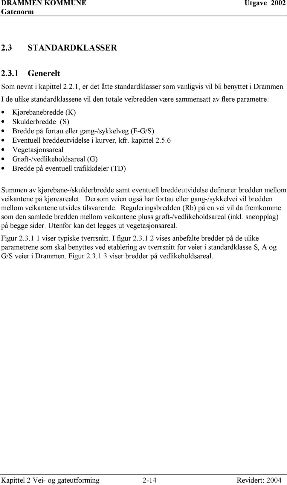 breddeutvidelse i kurver, kfr. kapittel 2.5.