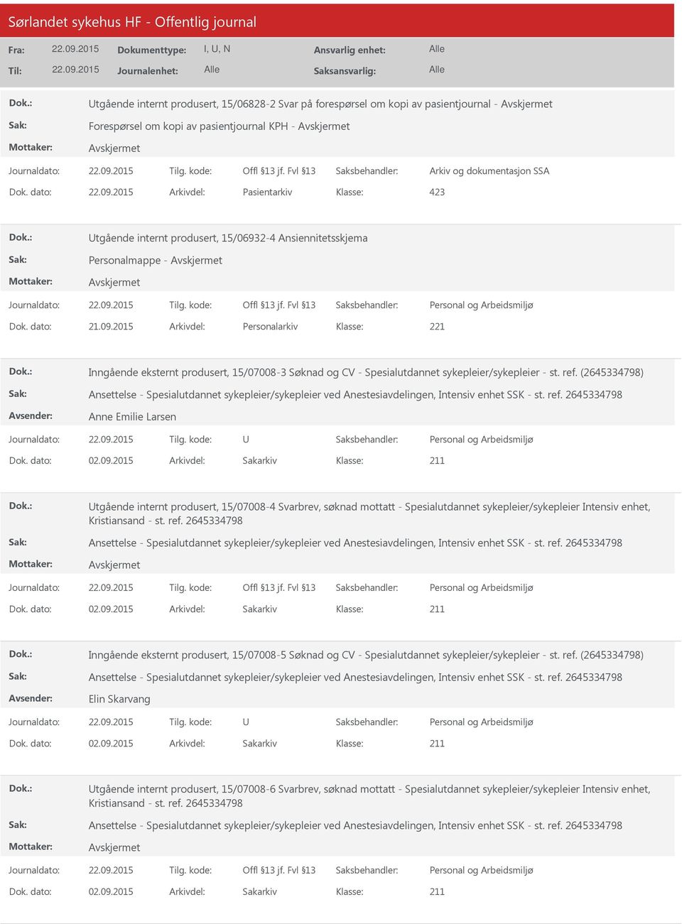 2015 Arkivdel: Personalarkiv Inngående eksternt produsert, 15/07008-3 Søknad og CV - Spesialutdannet sykepleier/sykepleier - st. ref. (2645334798) Anne Emilie Larsen Dok. dato: 02.09.