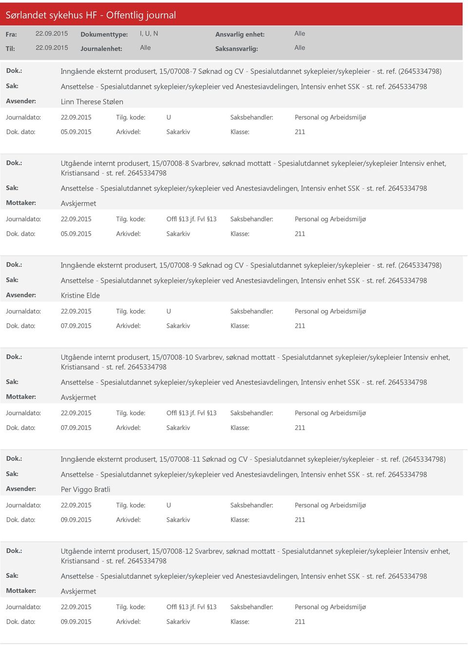 2015 Arkivdel: Sakarkiv Inngående eksternt produsert, 15/07008-9 Søknad og CV - Spesialutdannet sykepleier/sykepleier - st. ref. (2645334798) Kristine Elde Dok. dato: 07.09.