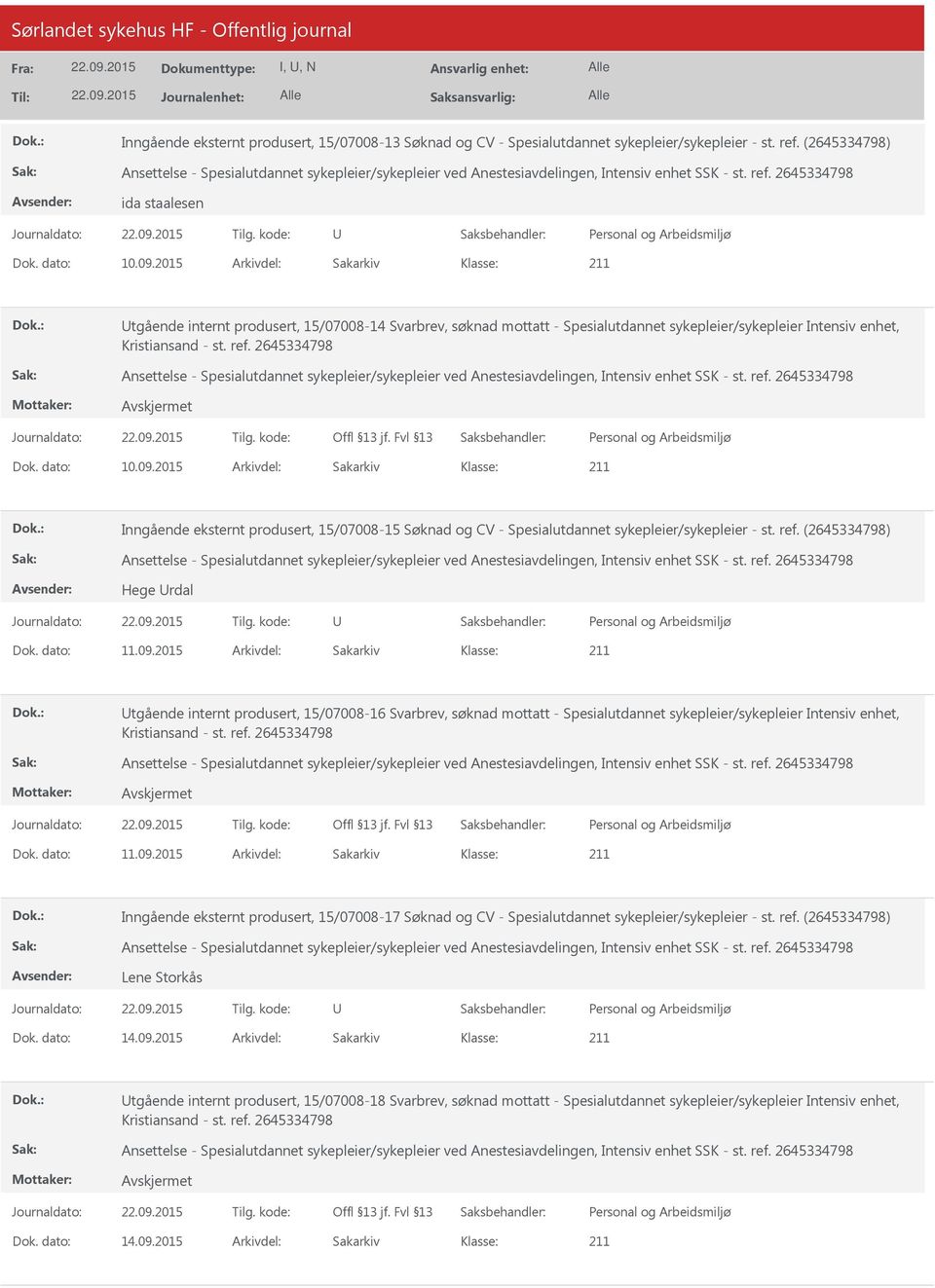 2015 Arkivdel: Sakarkiv Inngående eksternt produsert, 15/07008-15 Søknad og CV - Spesialutdannet sykepleier/sykepleier - st. ref. (2645334798) Hege rdal Dok. dato: 11.09.