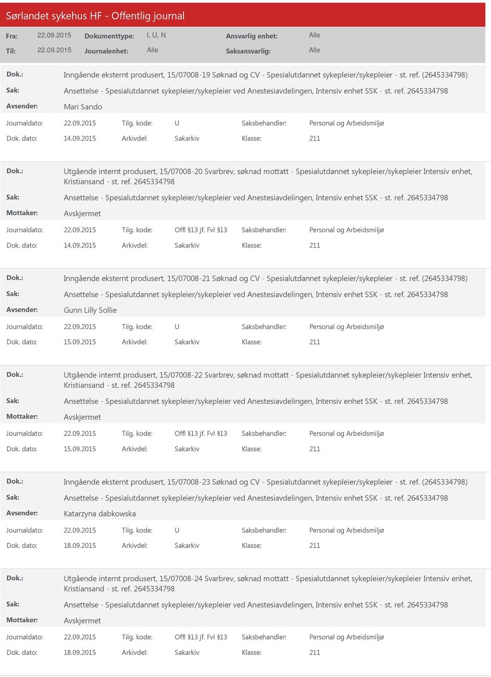 2015 Arkivdel: Sakarkiv Inngående eksternt produsert, 15/07008-21 Søknad og CV - Spesialutdannet sykepleier/sykepleier - st. ref. (2645334798) Gunn Lilly Sollie Dok. dato: 15.09.