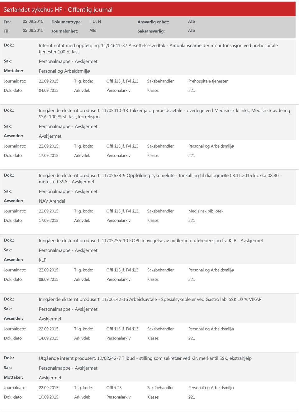 fast, korreksjon Personalmappe - Dok. dato: 17.09.2015 Arkivdel: Personalarkiv Inngående eksternt produsert, 11/05633-9 Oppfølging sykemeldte - Innkalling til dialogmøte 03.11.2015 klokka 08:30 - møtested SSA - Personalmappe - NAV Arendal Medisinsk bibliotek Dok.