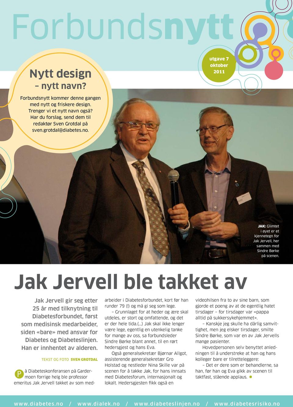 Jak Jervell ble takket av Jak Jervell gir seg etter 25 år med tilknytning til Diabetesforbundet, først som medisinsk medarbeider, siden «bare» med ansvar for Diabetes og Diabeteslinjen.