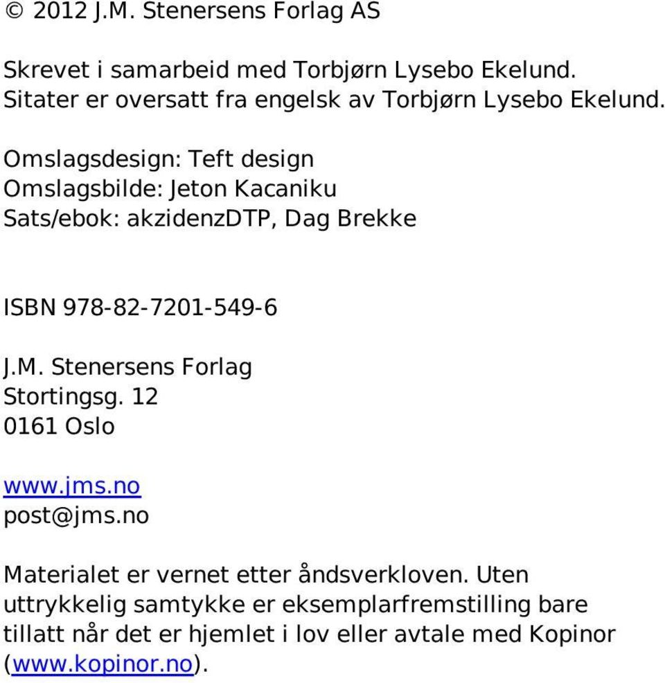 Omslagsdesign: Teft design Omslagsbilde: Jeton Kacaniku Sats/ebok: akzidenzdtp, Dag Brekke ISBN 978-82-7201-549-6 J.M.