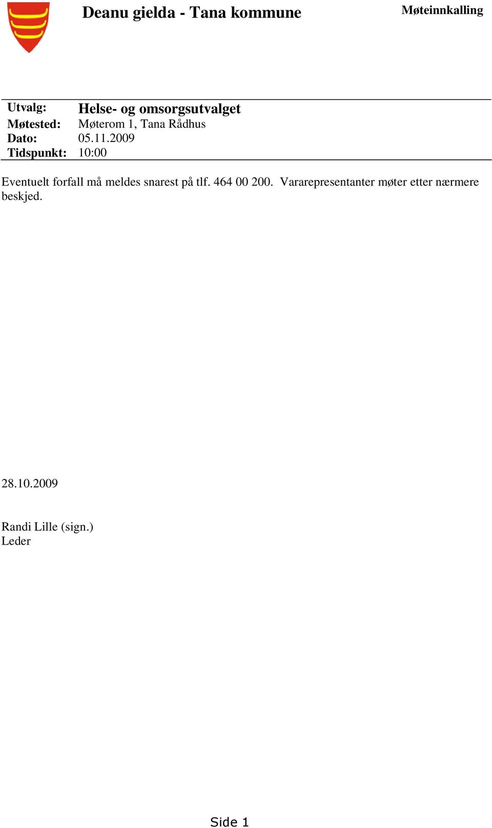 2009 Tidspunkt: 10:00 Eventuelt forfall må meldes snarest på tlf.