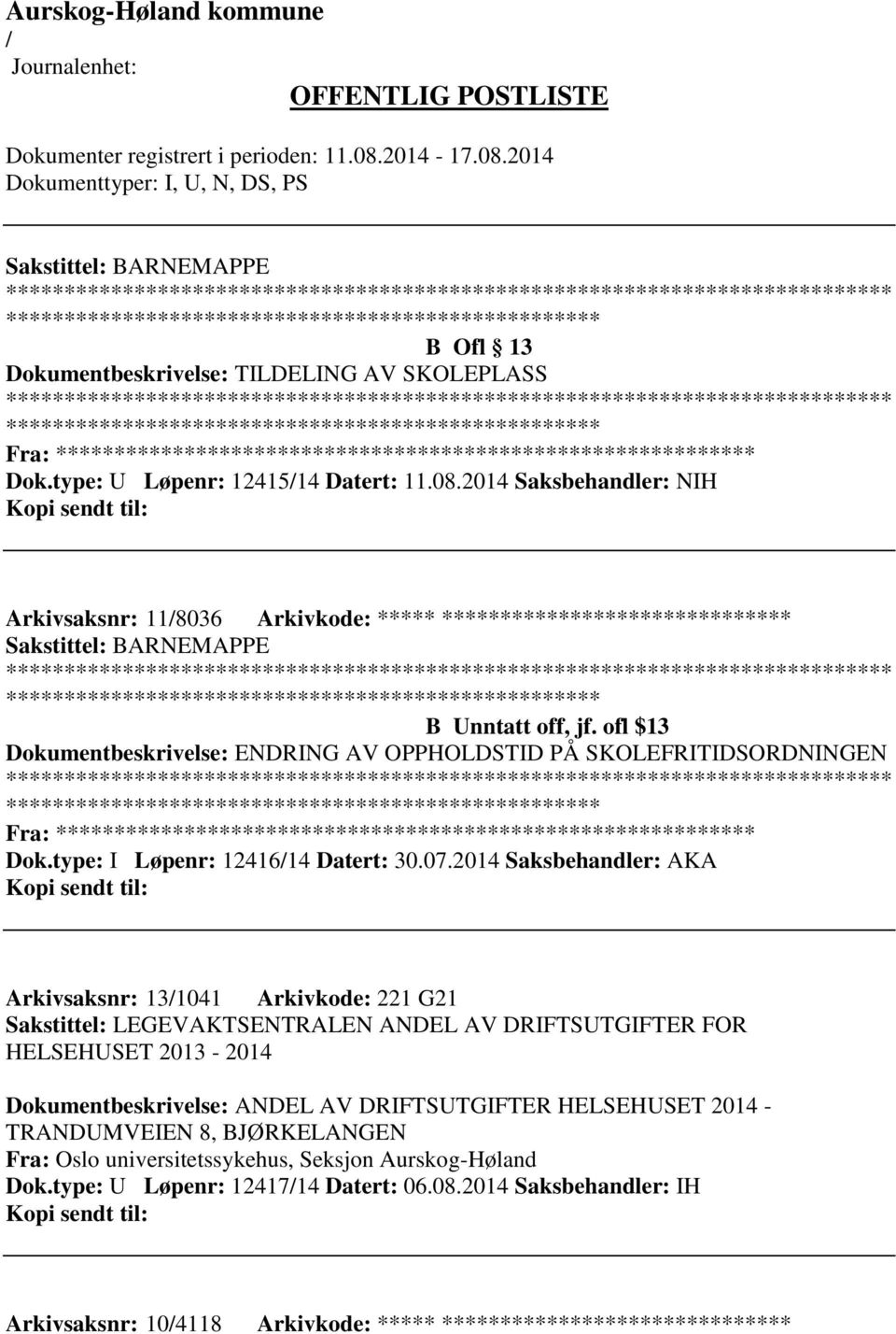 ofl $13 Dokumentbeskrivelse: ENDRING AV OPPHOLDSTID PÅ SKOLEFRITIDSORDNINGEN ************************* Fra: ********* Dok.type: I Løpenr: 1241614 Datert: 30.07.