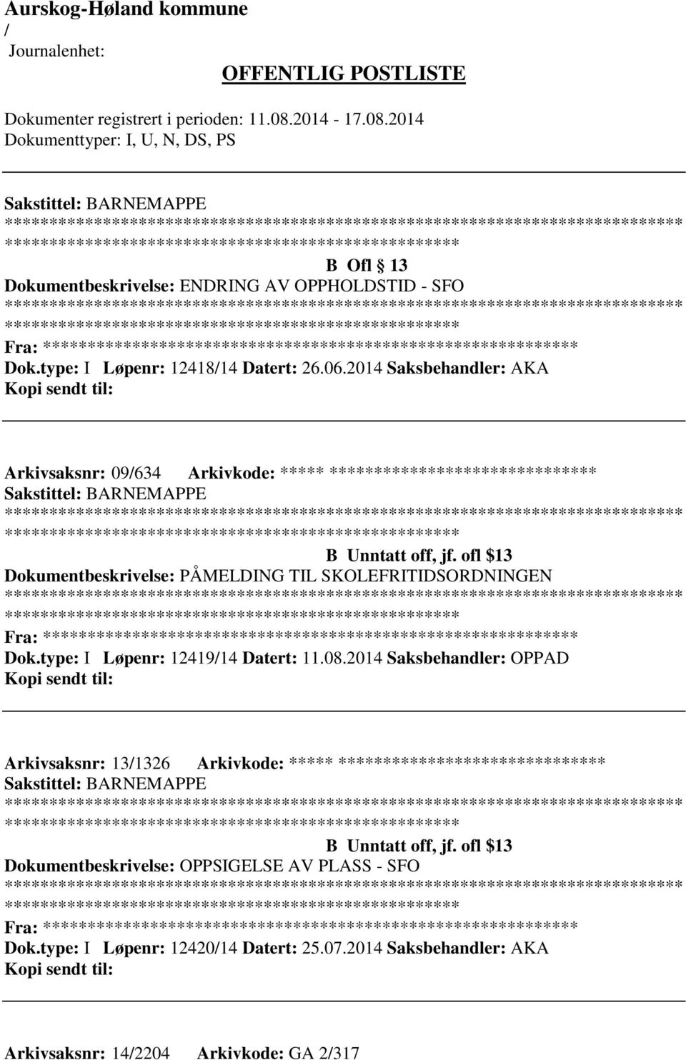 ofl $13 Dokumentbeskrivelse: PÅMELDING TIL SKOLEFRITIDSORDNINGEN ************************* Fra: ********* Dok.type: I Løpenr: 1241914 Datert: 11.08.