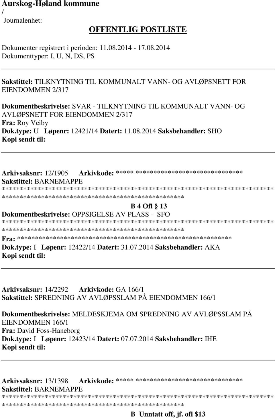 2014 Saksbehandler: SHO Arkivsaksnr: 121905 Arkivkode: ***** ****************************** ************************* B 4 Ofl 13 Dokumentbeskrivelse: OPPSIGELSE AV PLASS - SFO