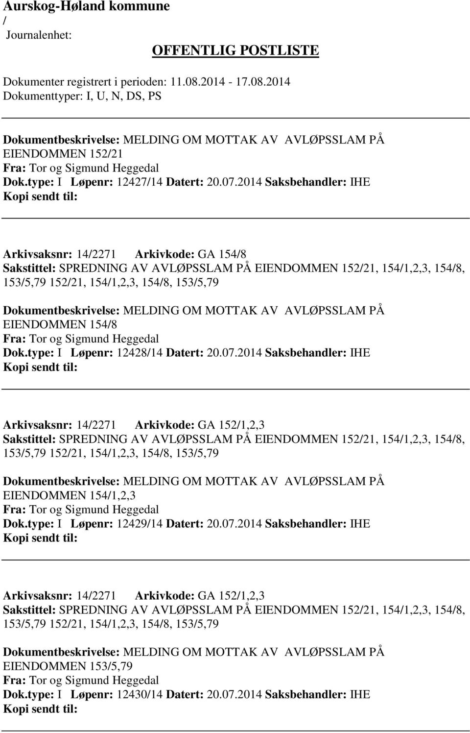 MELDING OM MOTTAK AV AVLØPSSLAM PÅ EIENDOMMEN 1548 Fra: Tor og Sigmund Heggedal Dok.type: I Løpenr: 1242814 Datert: 20.07.