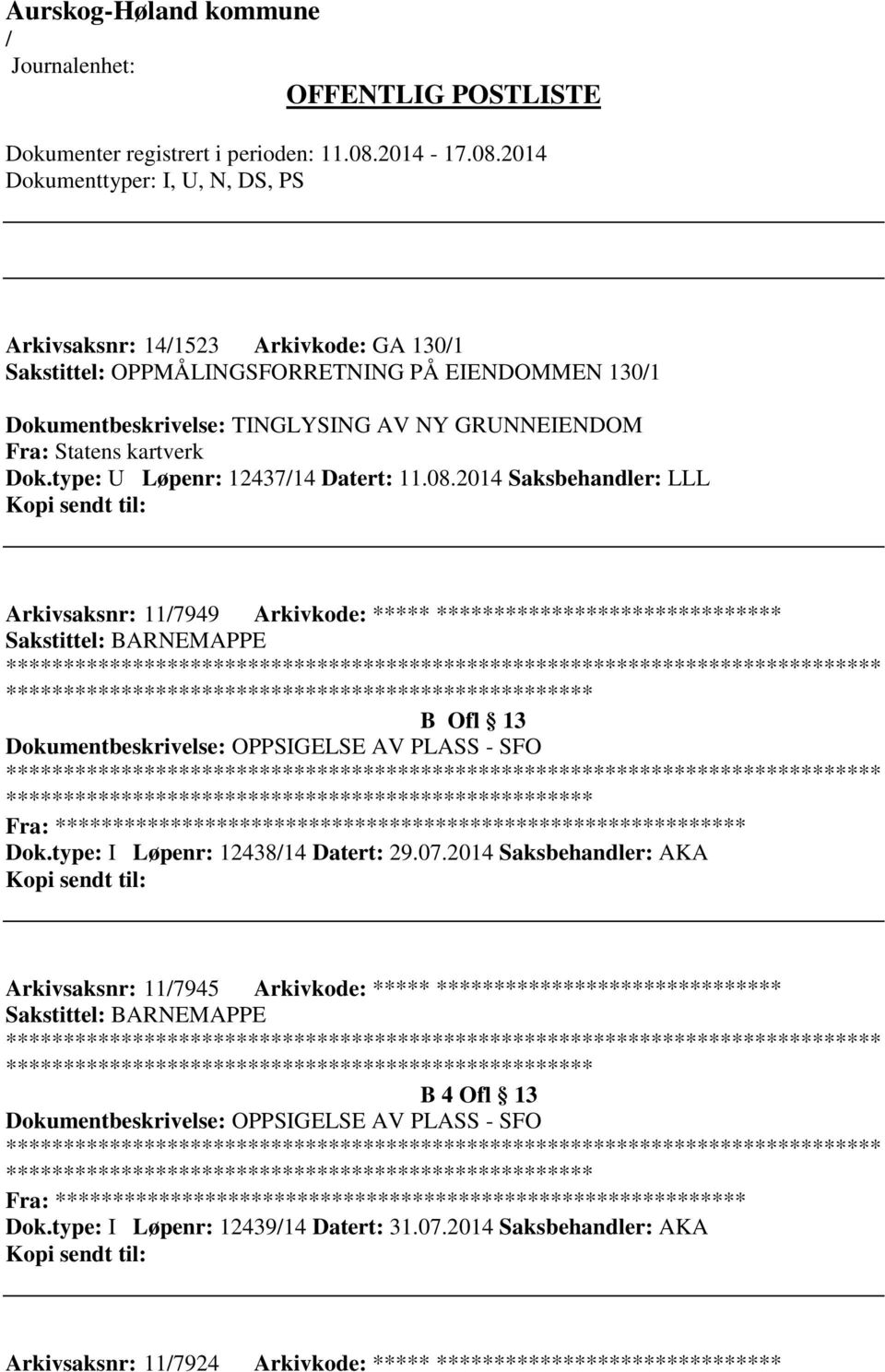 2014 Saksbehandler: LLL Arkivsaksnr: 117949 Arkivkode: ***** ****************************** ************************* B Ofl 13 Dokumentbeskrivelse: OPPSIGELSE AV PLASS - SFO *************************