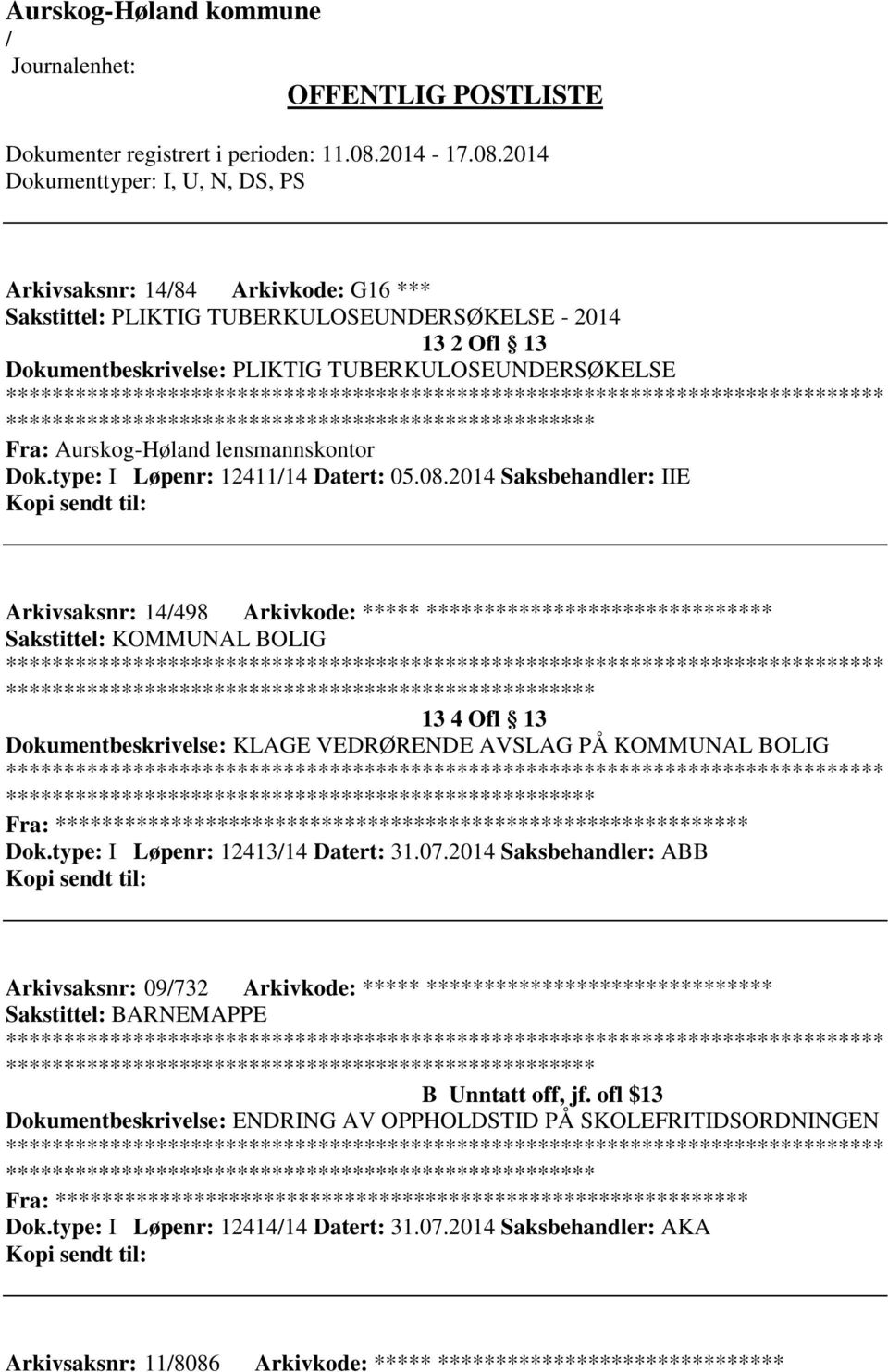 2014 Saksbehandler: IIE Arkivsaksnr: 14498 Arkivkode: ***** ****************************** Sakstittel: KOMMUNAL BOLIG ************************* 13 4 Ofl 13 Dokumentbeskrivelse: KLAGE VEDRØRENDE