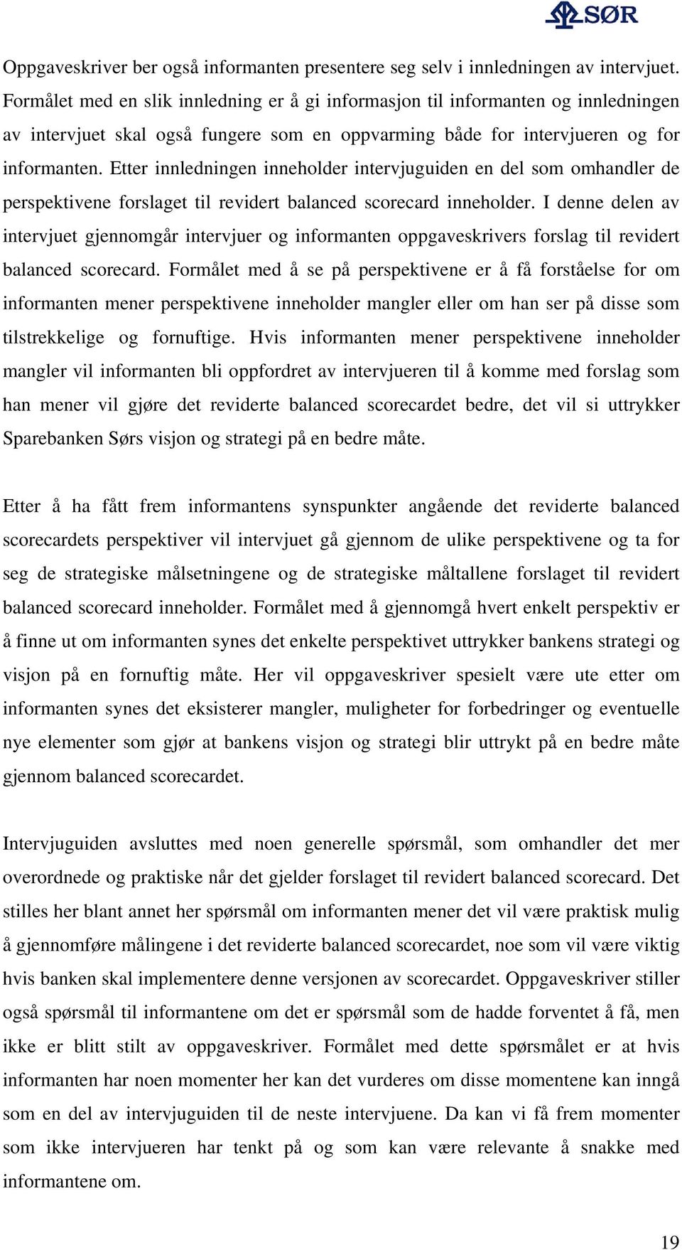 Etter innledningen inneholder intervjuguiden en del som omhandler de perspektivene forslaget til revidert balanced scorecard inneholder.