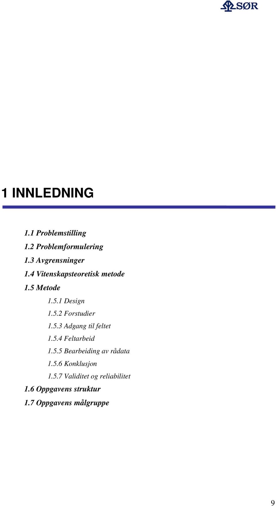 5.4 Feltarbeid 1.5.5 Bearbeiding av rådata 1.5.6 Konklusjon 1.5.7 Validitet og reliabilitet 1.