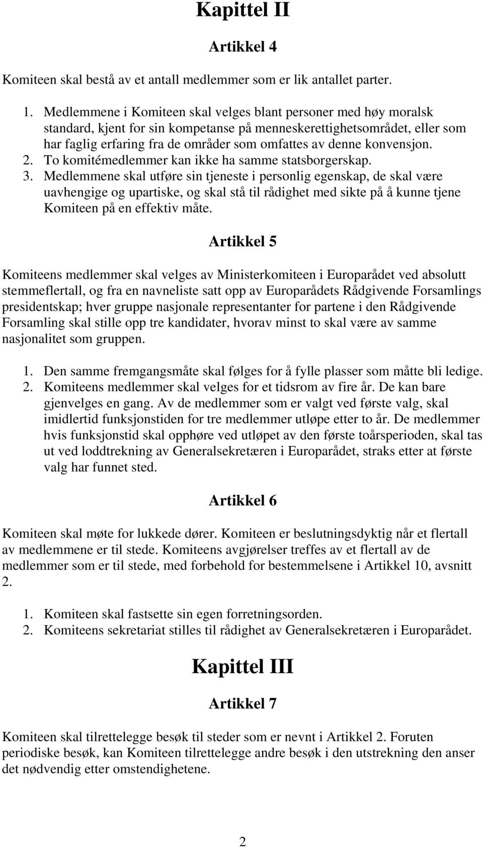 konvensjon. 2. To komitémedlemmer kan ikke ha samme statsborgerskap. 3.