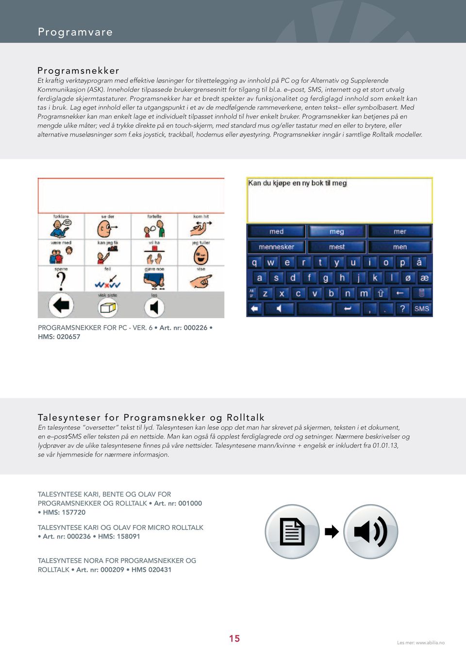 Programsnekker har et bredt spekter av funksjonalitet og ferdiglagd innhold som enkelt kan tas i bruk.