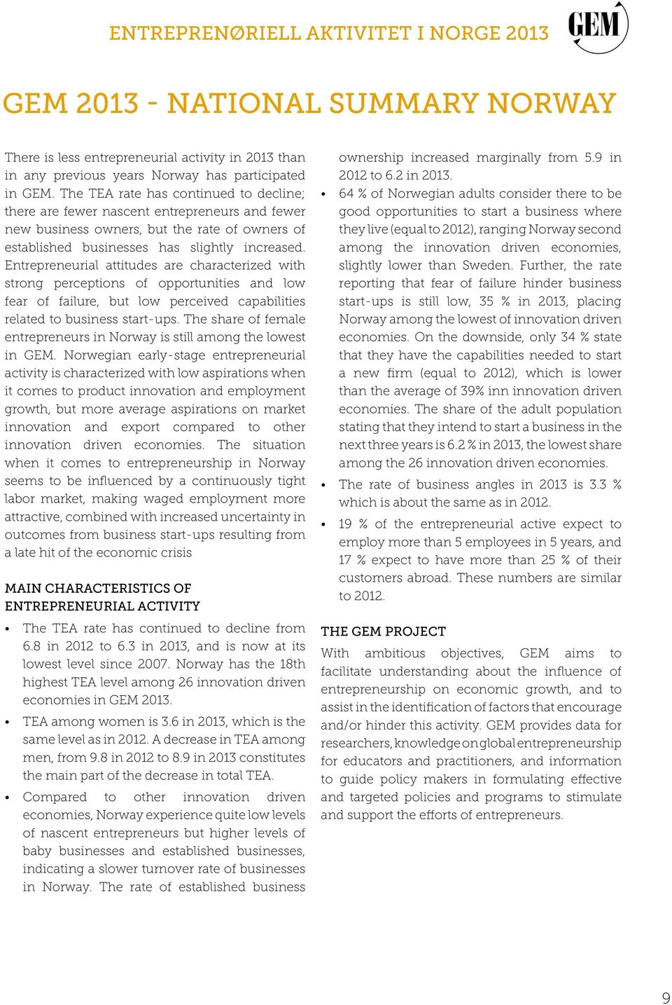 Entrepreneurial attitudes are characterized with strong perceptions of opportunities and low fear of failure, but low perceived capabilities related to business start-ups.