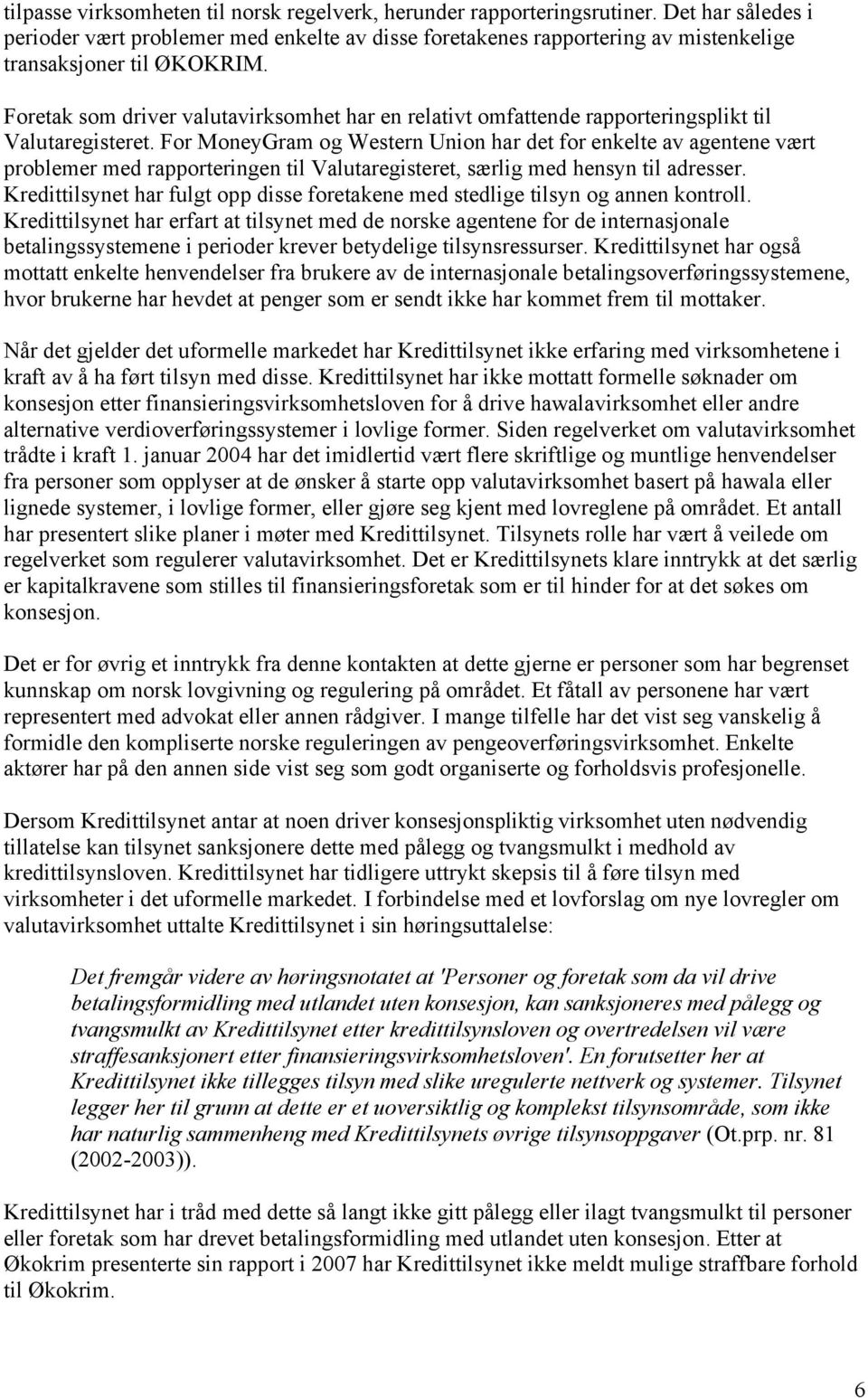 Foretak som driver valutavirksomhet har en relativt omfattende rapporteringsplikt til Valutaregisteret.