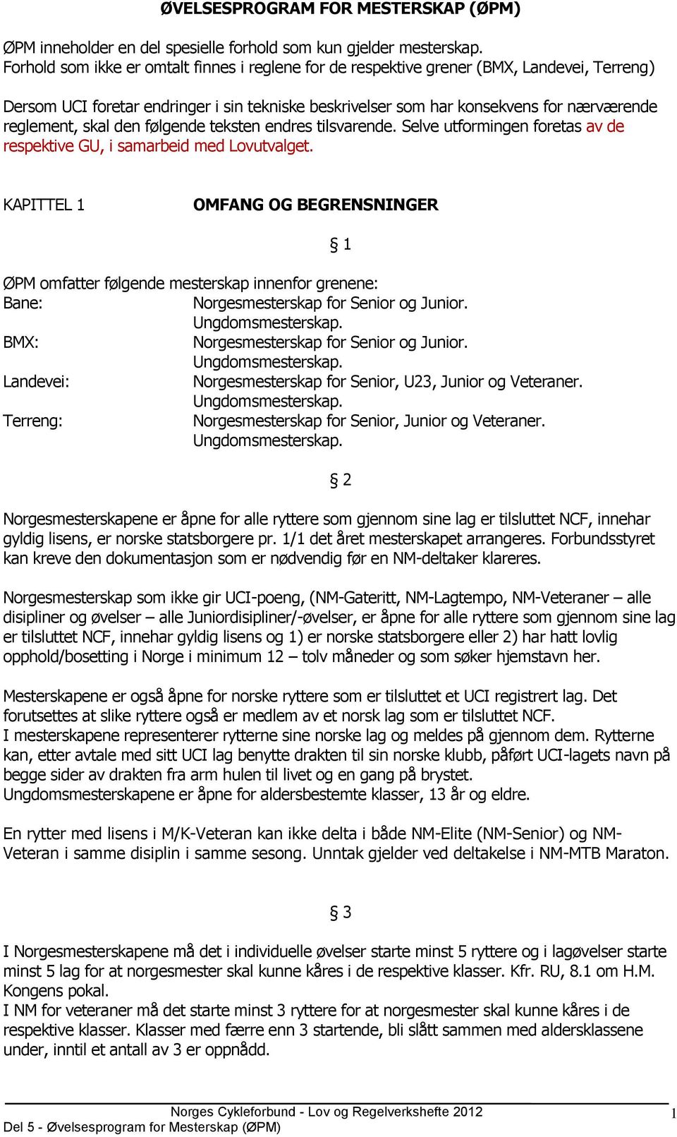 skal den følgende teksten endres tilsvarende. Selve utformingen foretas av de respektive GU, i samarbeid med Lovutvalget.