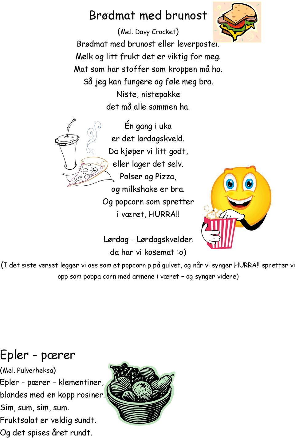 Pølser og Pizza, og milkshake er bra. Og popcorn som spretter i været, HURRA!