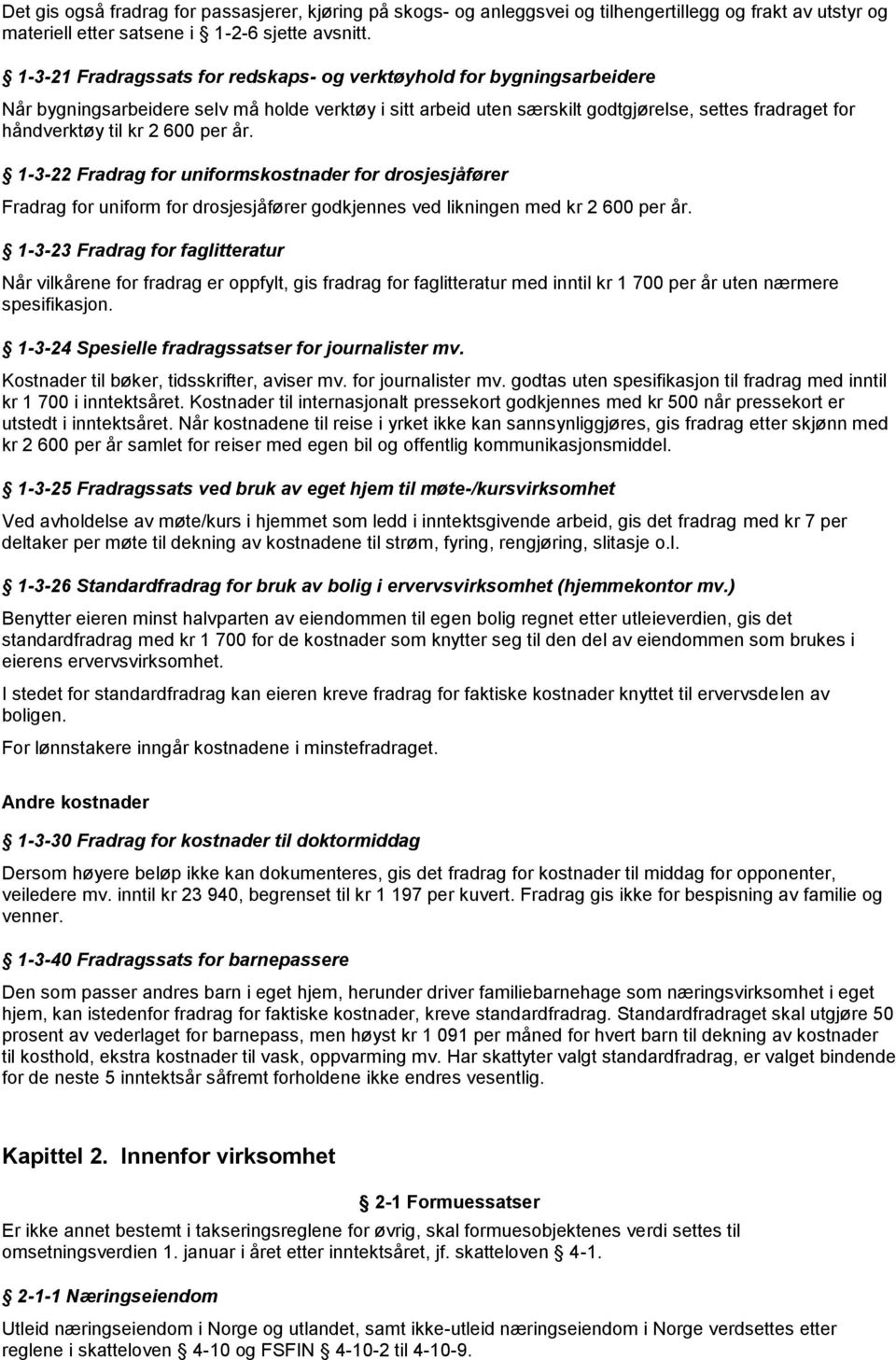 600 per år. 1-3-22 Fradrag for uniformskostnader for drosjesjåfører Fradrag for uniform for drosjesjåfører godkjennes ved likningen med kr 2 600 per år.
