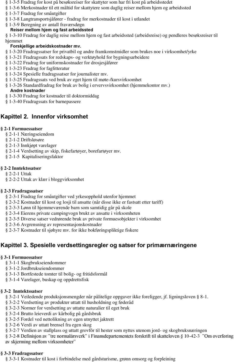 mellom hjem og fast arbeidssted (arbeidsreise) og pendleres besøksreiser til hjemmet Forskjellige arbeidskostnader mv.