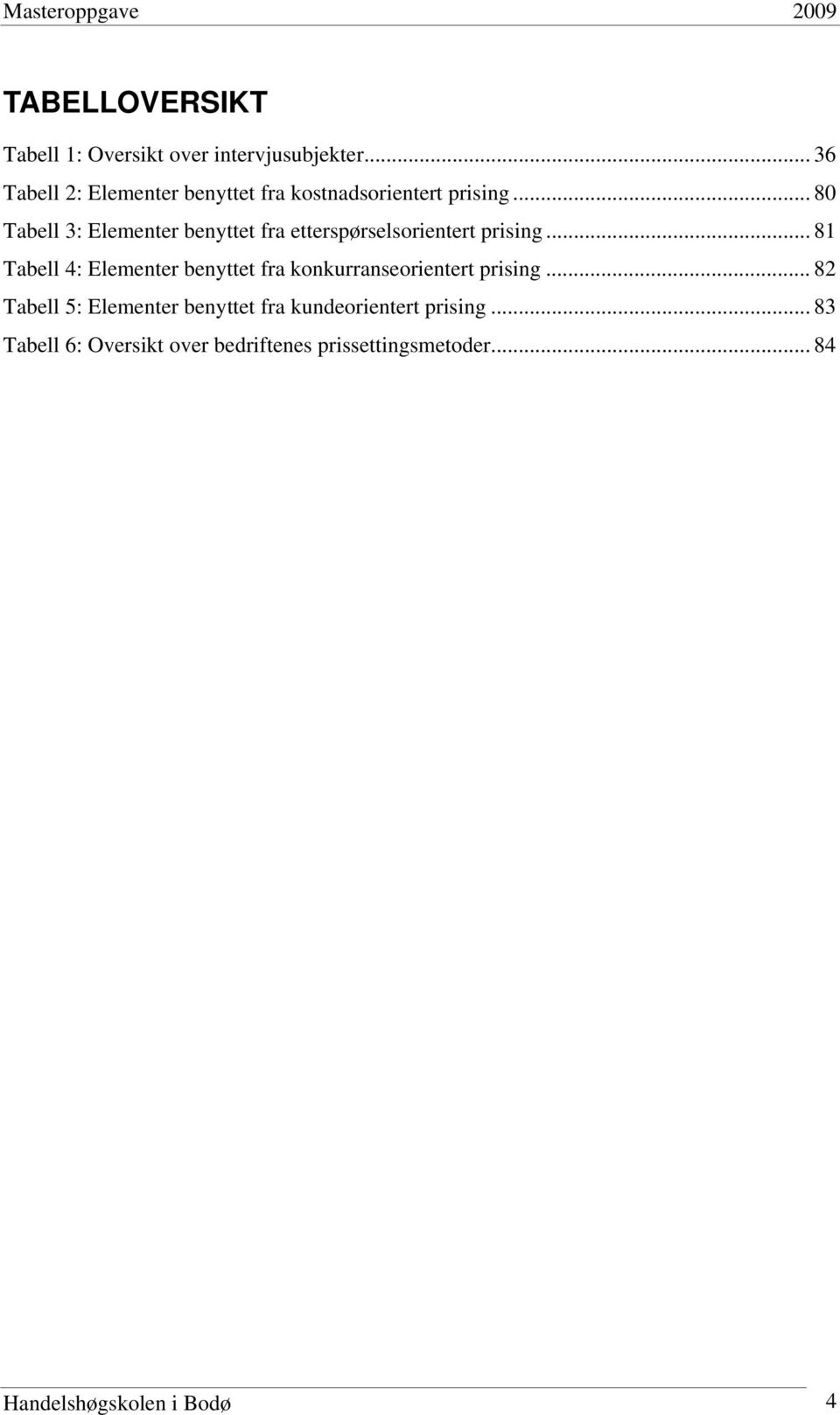 .. 80 Tabell 3: Elementer benyttet fra etterspørselsorientert prising.