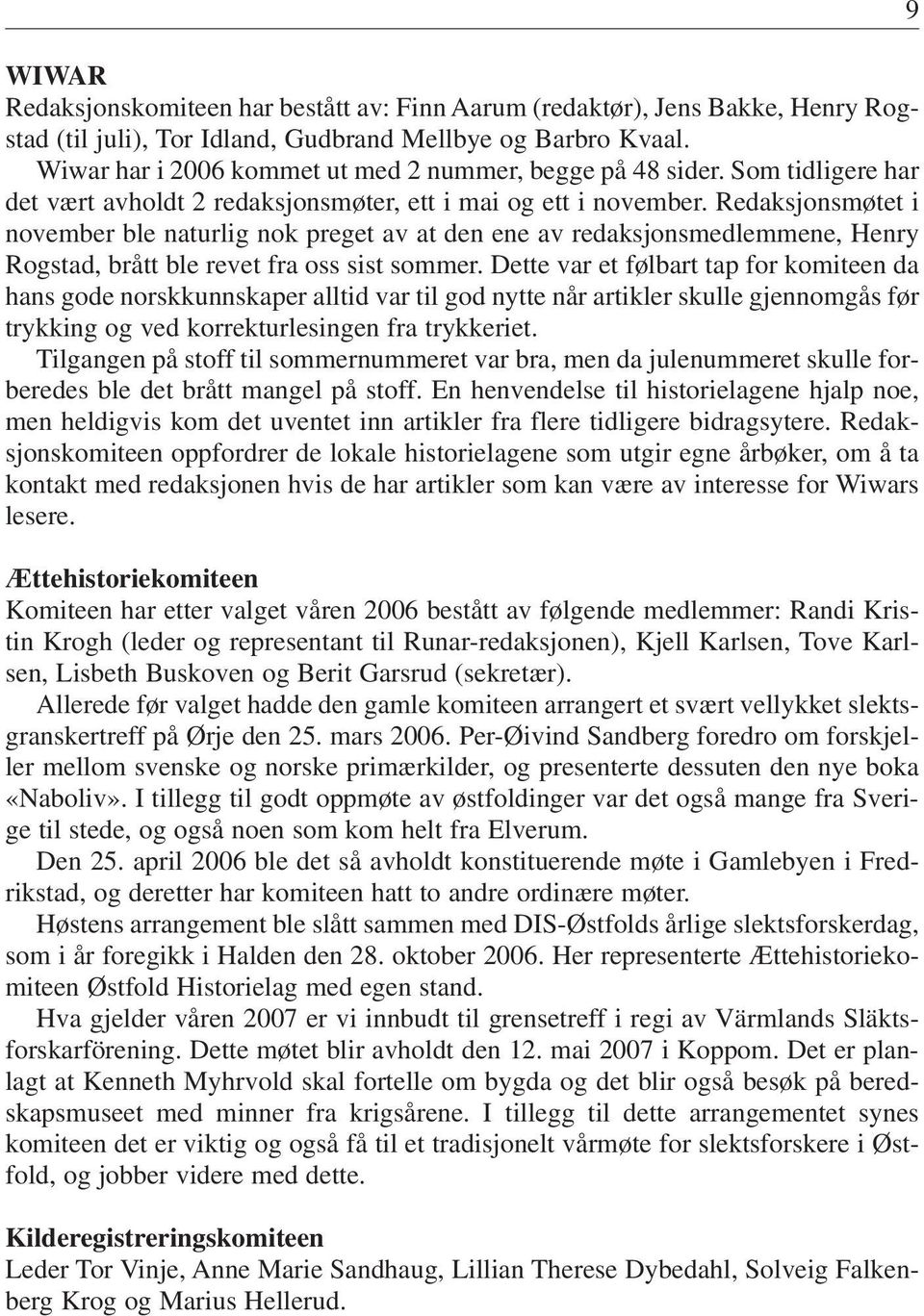 Redaksjonsmøtet i november ble naturlig nok preget av at den ene av redaksjonsmedlemmene, Henry Rogstad, brått ble revet fra oss sist sommer.