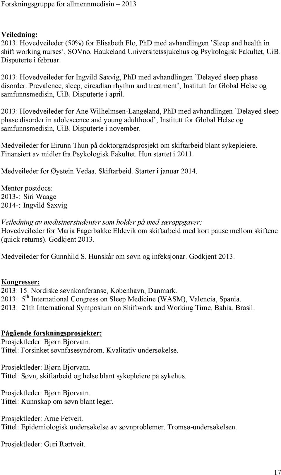 Prevalence, sleep, circadian rhythm and treatment, Institutt for Global Helse og samfunnsmedisin, UiB. Disputerte i april.